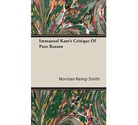 Immanuel Kant's Critique of Pure Reason Norman Kemp Smith (Auteur)