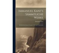 Immanuel Kant's Sämmtliche Werke: Bd. Kritik Der Reinen Vernunft, 1781, Dritter Band