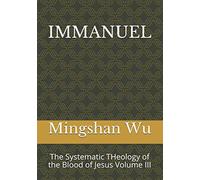 Immanuel: The Systematic Theology Of The Blood Of Jesus Volume Iii