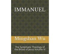 Immanuel: The Systematic Theology Of The Blood Of Jesus Volume Iv