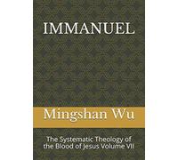 Immanuel: The Systematic Theology Of The Blood Of Jesus Volume Vii