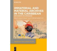 Immaterial and Material Archives in the Caribbean: New Sources and Approaches