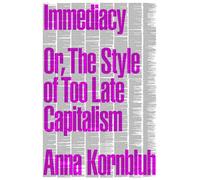Immediacy: Or, the Style of Too Late Capitalism