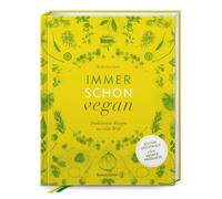 Immer schon vegan: Traditionelle Rezepte aus aller Welt von Katharina Seiser - Natürliche Genüsse ohne tierische Produkte - Geschmackvolle Köstlichkeiten aus über 20 Ländern