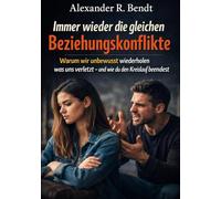 Immer wieder die gleichen Beziehungskonflikte: Warum wir unbewusst wiederholen was uns verletzt - und wie du den Kreislauf beendest