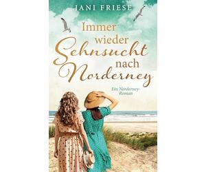 Immer wieder Sehnsucht nach Norderney: Ein Norderney-Roman (Schwestern im Herzen2)