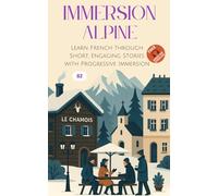 Immersion Alpine: Learn French through Short, Engaging Stories with Progressive Immersion