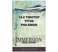 Immersion Bible Studies: 1 & 2 Timothy, Titus, Philemon