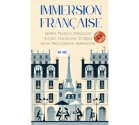Immersion Française: Learn French through Short, Engaging Stories with Progressive Immersion