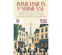 Immersion Parisienne: Learn French through Short, Engaging Stories with Progressive Immersion