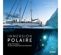 Immersion polaire - Under the pole II. 21 mois d'exploration au Groenland