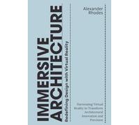 Immersive Architecture: Redefining Design with Virtual Reality: Harnessing Virtual Reality to Transform Architectural Innovation and Precision