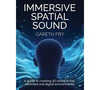 Immersive Spatial Sound A Guide to Creating 3D Sound in Live, Recorded and Digital Environments - Gareth Fry - The Crowood Press - ebook (ePub) - Livre