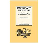 Immigrant Ancestors. A List Of 2,500 Immigrants To America Before 1750