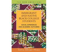 Immigrant And Native Black College Students: Social Experiences And Academic Outcomes
