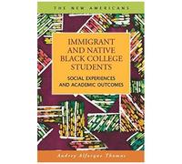 Immigrant And Native Black College Students: Social Experiences And Academic Outcomes