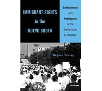 Immigrant Rights In The Nuevo South: Enforcement And Resistance At The Borderlands Of Illegality