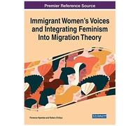 Immigrant Women's Voices And Integrating Feminism Into Migration Theory
