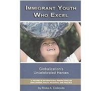 Immigrant Youth Who Excel, International Perspectives on Educational Policy, Research and Practice Rivka A. Eisikovitis (Auteur)