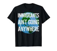 Immigrants Ain't Going Anywhere - Continent américain Design T-Shirt Graphique avec Valeur, Homme, Noir, L