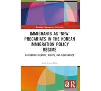 Immigrants As ‘new’ Precariats in the Korean Immigration Policy Regime: Navigating Identity, Rights, and Governance