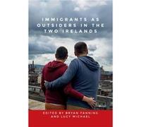 Immigrants as Outsiders in the Two Irelands Immigrants as Outsiders in the Two Irelands (Auteur)