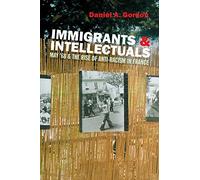 Immigrants & Intellectuals: May '68 & the Rise of Anti-Racism in France