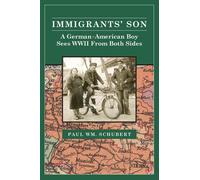 Immigrant's Son: A German American Boy Sees Wwii From Both Sides