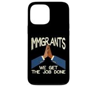 Immigrants We Get The Job Done Soutien Droits Hommes Femmes Enfants Coque pour iPhone 13 Pro Max