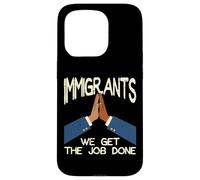 Immigrants We Get The Job Done Soutien Droits Hommes Femmes Enfants Coque pour iPhone 15 Pro