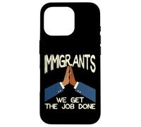 Immigrants We Get The Job Done Soutien Droits Hommes Femmes Enfants Coque pour iPhone 16 Pro