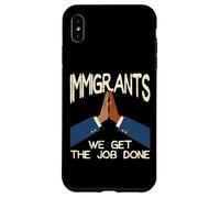 Immigrants We Get The Job Done Soutien Droits Hommes Femmes Enfants Coque pour iPhone XS Max