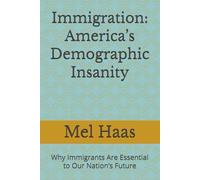 Immigration: America’s Demographic Insanity: Why Immigrants Are Essential to Our Nation’s Future