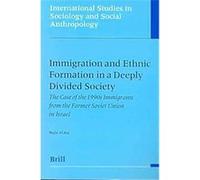 Immigration and Ethnic Formation in a Deeply Divided Society, International Studies in Sociology and Social Anthropology Majid Al-Haj (Auteur)