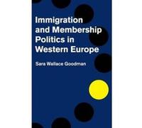 Immigration and Membership Politics in Western Europe - [Version Originale] Sara Wallace Goodman (Auteur)