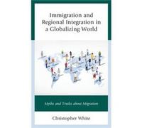 Immigration and Regional Integration in a Globalizing World by White & Christopher & MD White Christopher MD (Auteur)