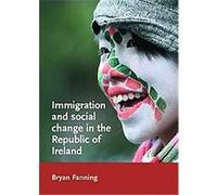 Immigration and Social Change in the Republic of Ireland Bryan Fanning (Auteur)