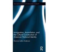Immigration Assimilation and the Cultural Construction of American National Identity - Shannon Latkin Anderson - Taylor amp Francis Ltd - Livre en Anglais Shannon Latkin AndersonShannon Latkin Anderso