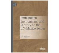 Immigration, Environment, And Security On The U.S.-Mexico Border