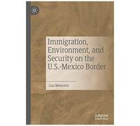 Immigration, Environment, And Security On The U.S.-Mexico Border