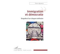 Immigration et démocratie Enquête d'un citoyen ordinaire - Pierre Baracca - L'harmattan - broché - Essai