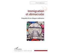Pierre Baracca – Immigration et démocratie – Enquête d'un citoyen ordinaire – Broché – Essai – L'Harmattan