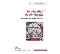 Immigration et démocratie Enquête d'un citoyen ordinaire - Pierre Baracca - L'harmattan - broché - Essai