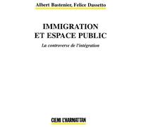 Immigration et espace public - La controverse de l'intégration - Felice Dassetto - L'harmattan - Livre