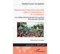 Immigration et multiculturalisme dans le Commonwealth de la Dominique Les médias dominiquais face à la question de la diversité culturelle - Paulette Durizot Jno-Baptiste - L'harmattan - broché - Etud