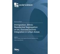 Immigration, Ethnic Residential Segregation Or (Vs.) Socioeconomic Integration In Urban Areas