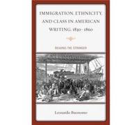 Immigration, Ethnicity, and Class in American Writing, 1830-1860 Leonardo Buonomo (Auteur)