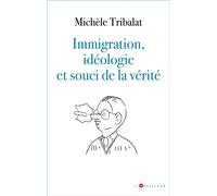 Immigration, idéologie et souci de la vérité Michèle Tribalat (Auteur)