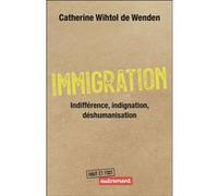 Immigration : indifférence, indignation, déshumanisation Catherine Wihtol de Wenden (Auteur)