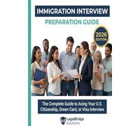 Immigration Interview Preparation Guide: The Complete Guide to Acing Your U.S. Citizenship, Green Card, or Visa Interview with 70 Practice Questions and Document Checklists